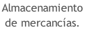 Almacenamiento  de mercancías.